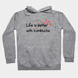 Life Is Better With Kombucha Hoodie